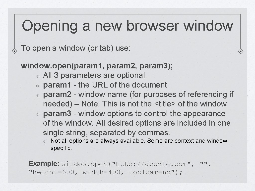 Opening a new browser window To open a window (or tab) use: window. open(param