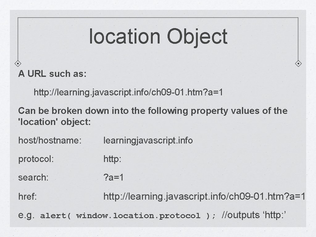 location Object A URL such as: http: //learning. javascript. info/ch 09 -01. htm? a=1