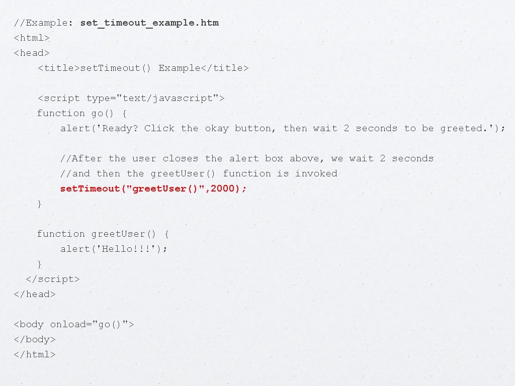 //Example: set_timeout_example. htm <html> <head> <title>set. Timeout() Example</title> <script type="text/javascript"> function go() { alert('Ready?