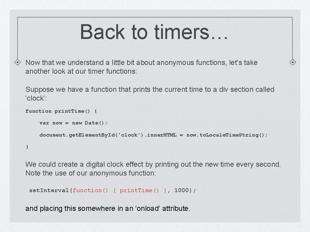 Back to timers… Now that we understand a little bit about anonymous functions, let’s