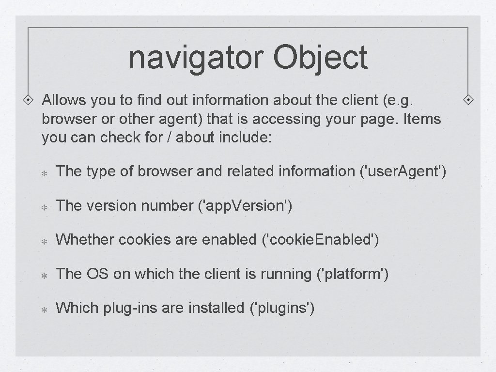 navigator Object Allows you to find out information about the client (e. g. browser