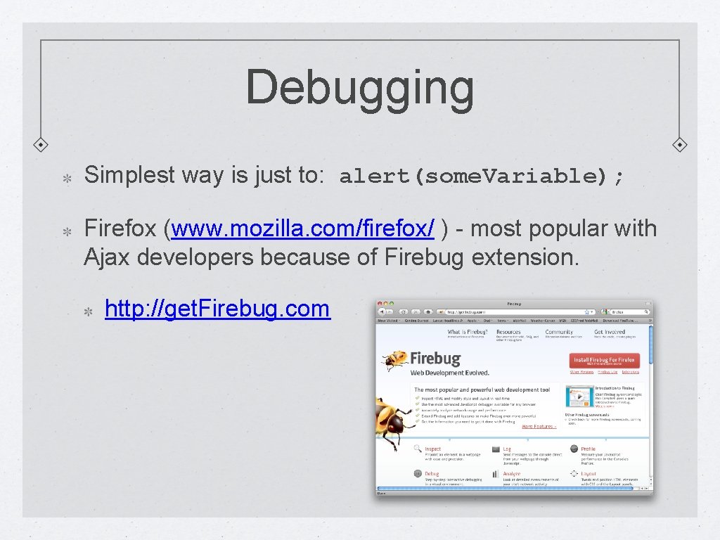 Debugging Simplest way is just to: alert(some. Variable); Firefox (www. mozilla. com/firefox/ ) -