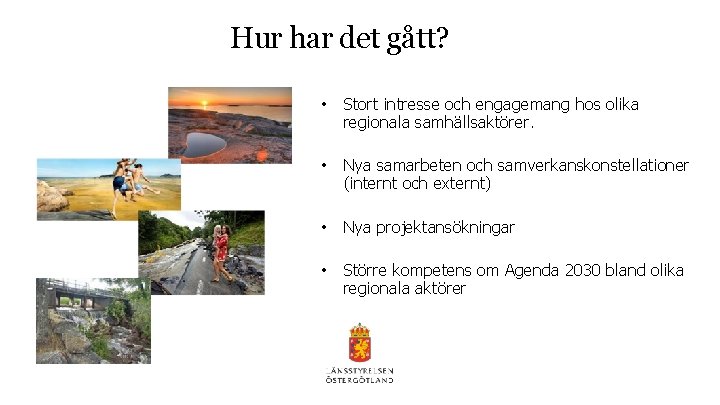 Hur har det gått? • Stort intresse och engagemang hos olika regionala samhällsaktörer. •