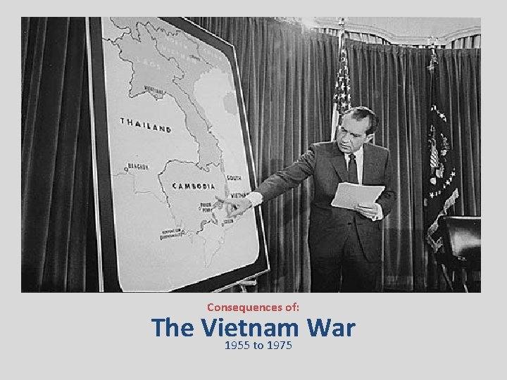 Consequences of: The Vietnam War 1955 to 1975 