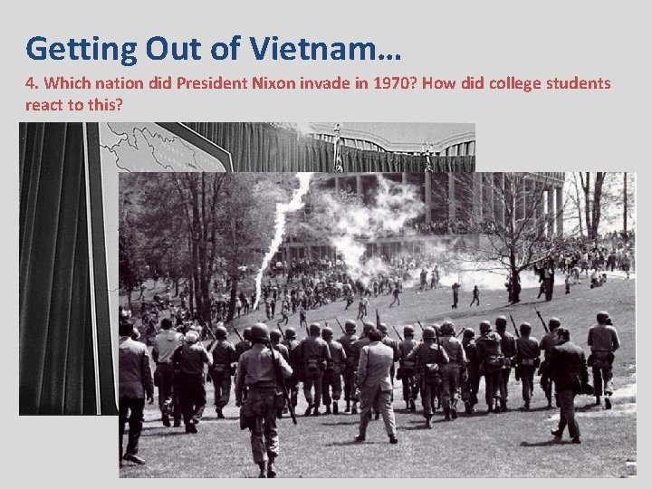 Getting Out of Vietnam… 4. Which nation did President Nixon invade in 1970? How