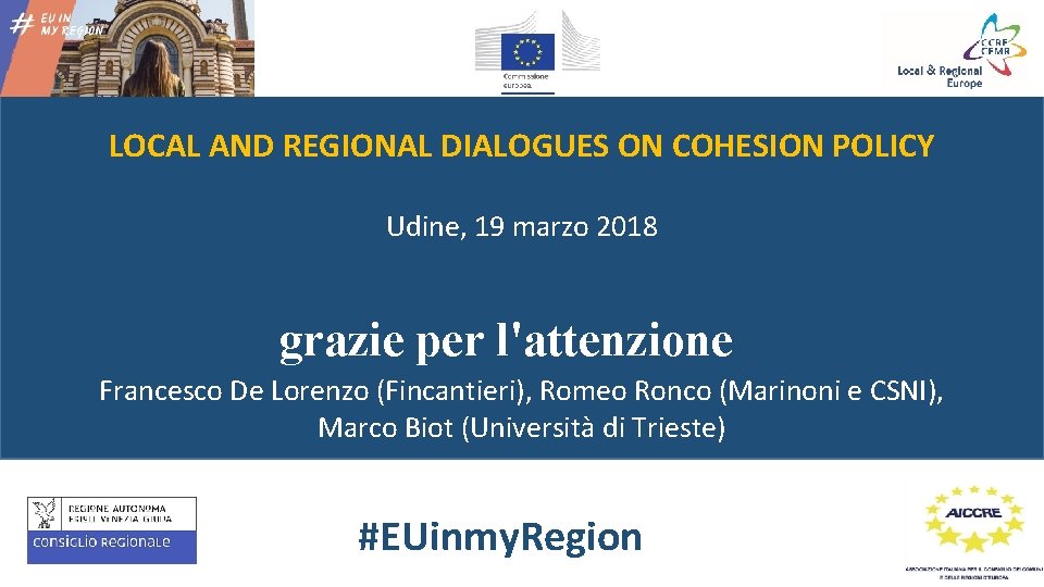 LOCAL AND REGIONAL DIALOGUES ON COHESION POLICY Udine, 19 marzo 2018 grazie per l'attenzione