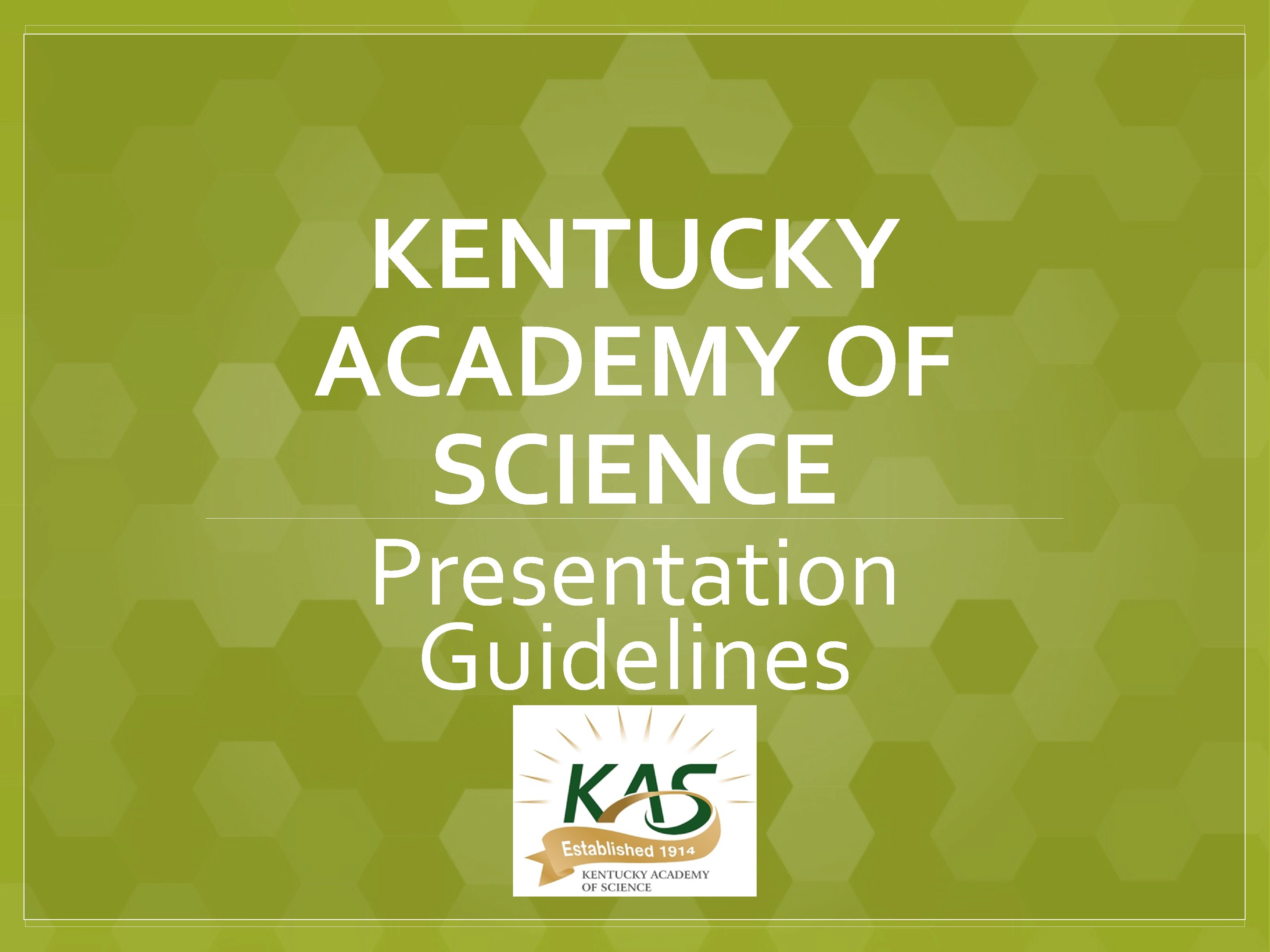 KENTUCKY ACADEMY OF SCIENCE Presentation Guidelines 