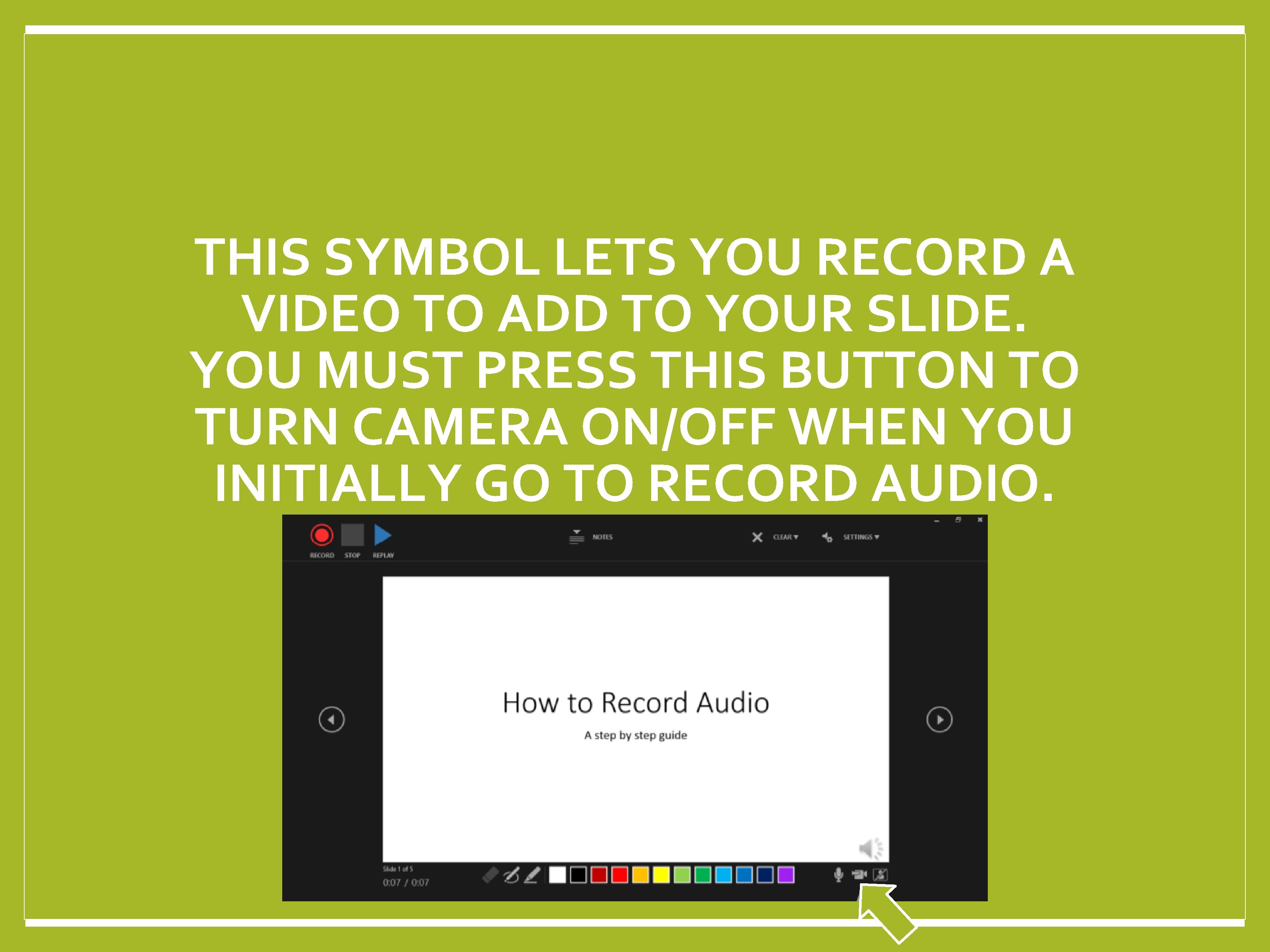 THIS SYMBOL LETS YOU RECORD A VIDEO TO ADD TO YOUR SLIDE. YOU MUST
