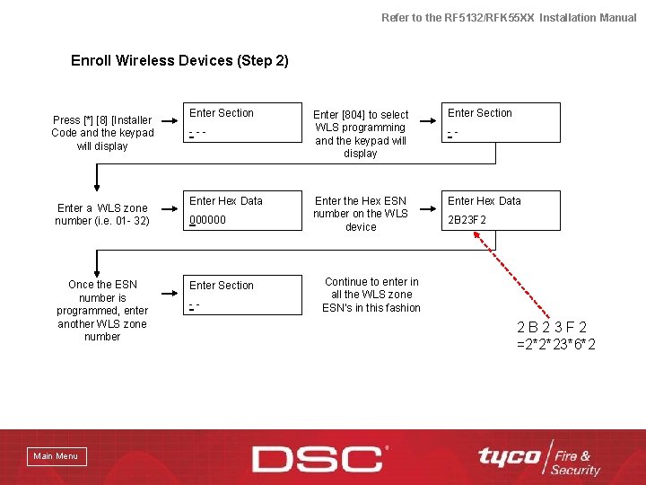 Refer to the RF 5132/RFK 55 XX Installation Manual Enroll Wireless Devices (Step 2)