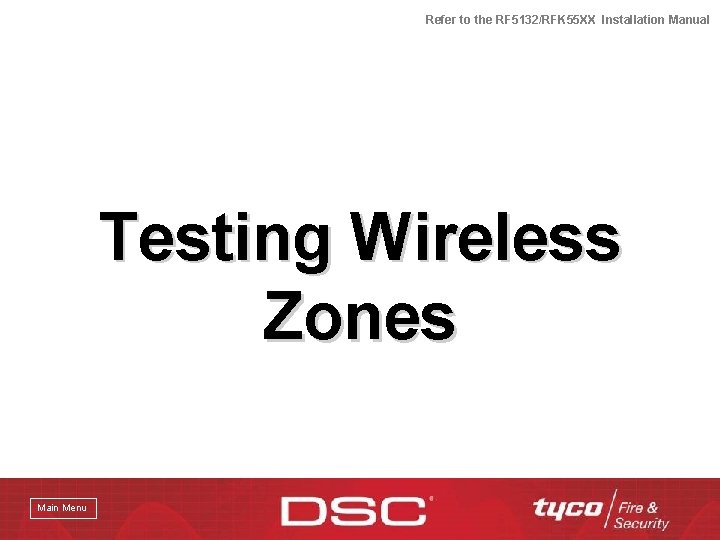 Refer to the RF 5132/RFK 55 XX Installation Manual Testing Wireless Zones Main Menu