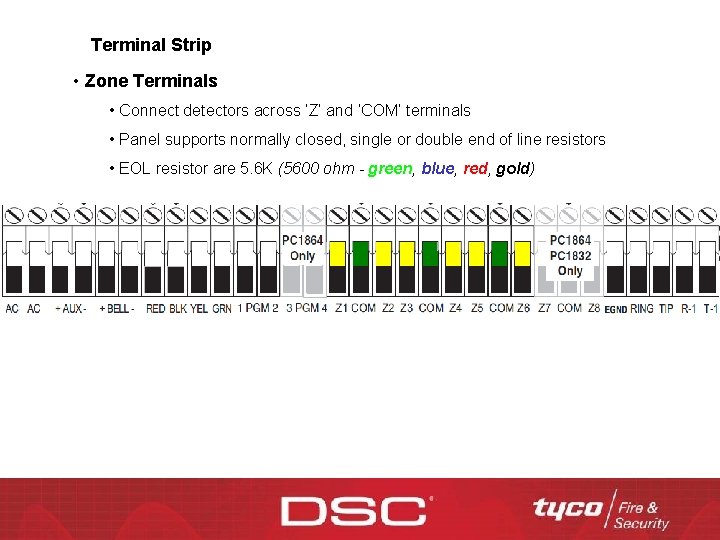 Terminal Strip • Zone Terminals • Connect detectors across ‘Z’ and ‘COM’ terminals •