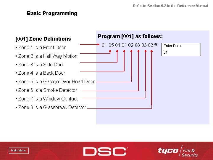 Refer to Section 5. 2 in the Reference Manual Basic Programming [001] Zone Definitions