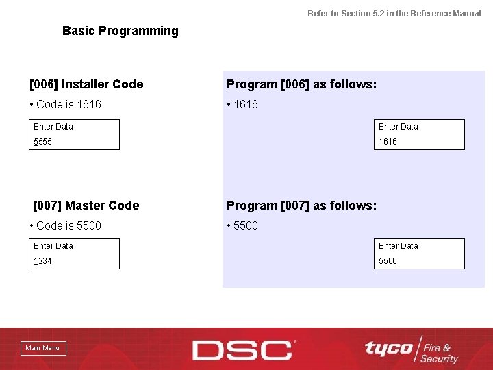 Refer to Section 5. 2 in the Reference Manual Basic Programming [006] Installer Code