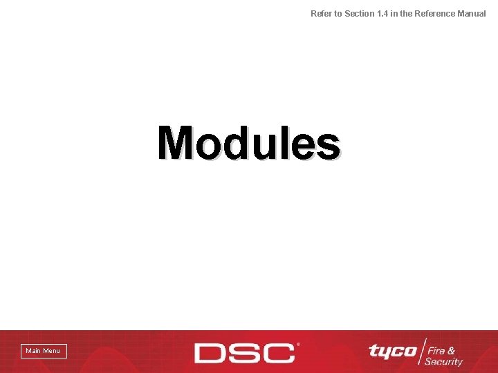 Refer to Section 1. 4 in the Reference Manual Modules Main Menu 