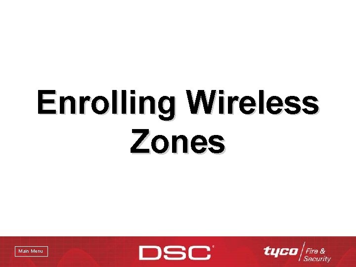 Enrolling Wireless Zones Main Menu 