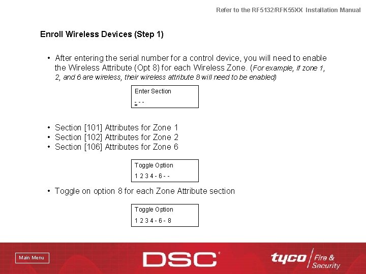 Refer to the RF 5132/RFK 55 XX Installation Manual Enroll Wireless Devices (Step 1)