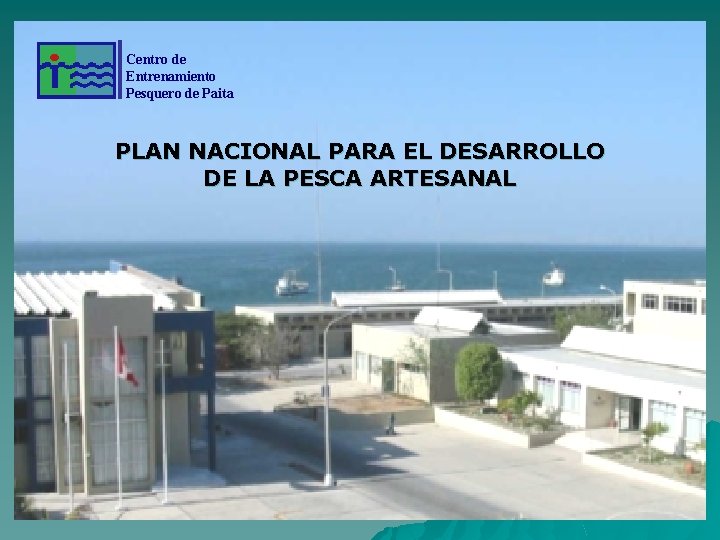 Centro de Entrenamiento Pesquero de Paita PLAN NACIONAL PARA EL DESARROLLO DE LA PESCA