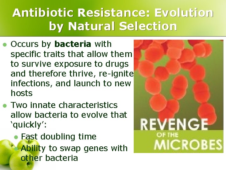 Antibiotic Resistance: Evolution by Natural Selection l l Occurs by bacteria with specific traits