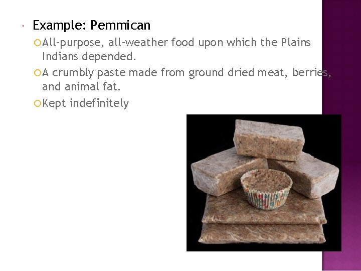  Example: Pemmican All-purpose, all-weather food upon which the Plains Indians depended. A crumbly