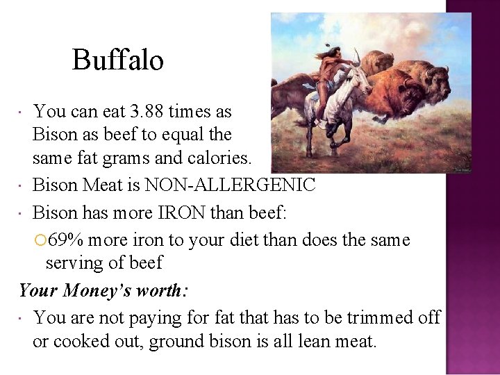 Buffalo You can eat 3. 88 times as much Bison as beef to equal