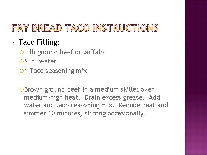  Taco Filling: 1 lb ground beef or buffalo ½ c. water 1 Taco