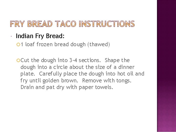  Indian Fry Bread: 1 loaf frozen bread dough (thawed) Cut the dough into