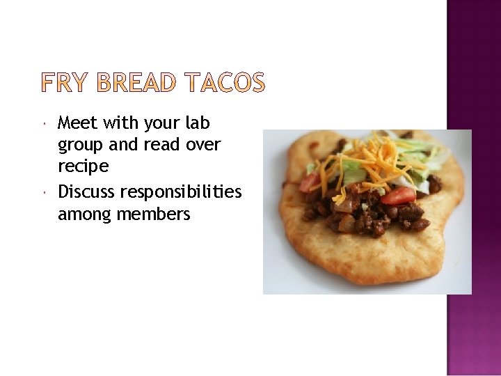  Meet with your lab group and read over recipe Discuss responsibilities among members