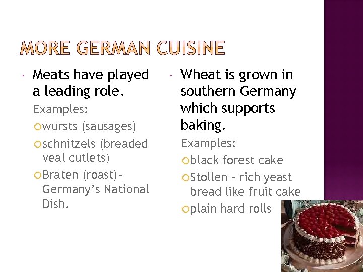  Meats have played a leading role. Examples: wursts (sausages) schnitzels (breaded veal cutlets)