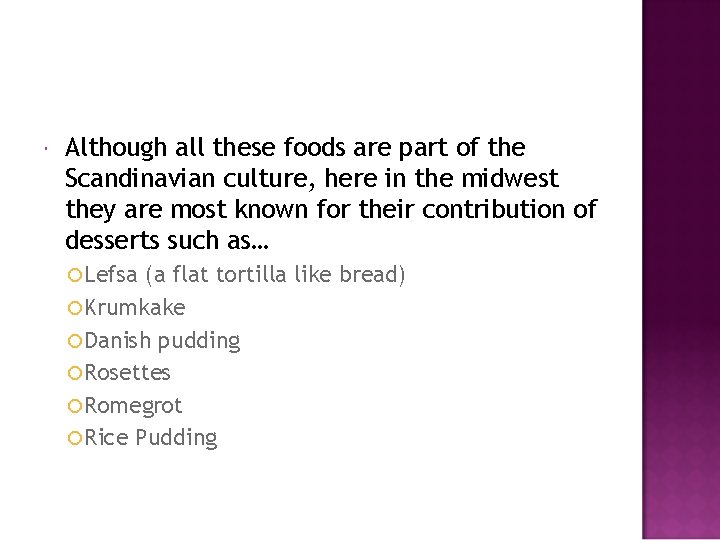  Although all these foods are part of the Scandinavian culture, here in the