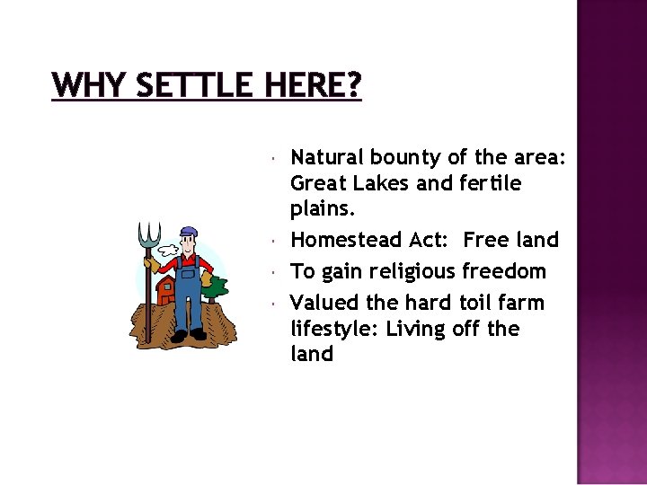 WHY SETTLE HERE? Natural bounty of the area: Great Lakes and fertile plains. Homestead