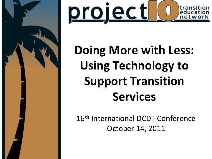 Doing More with Less: Using Technology to Support Transition Services 16 th International DCDT