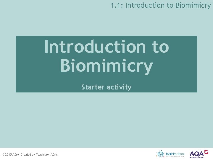 1. 1: Introduction to Biomimicry Starter activity © 2015 AQA. Created by Teachit for