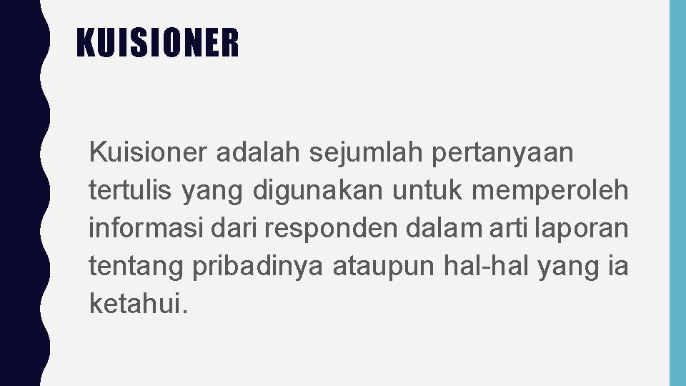 KUISIONER Kuisioner adalah sejumlah pertanyaan tertulis yang digunakan untuk memperoleh informasi dari responden dalam