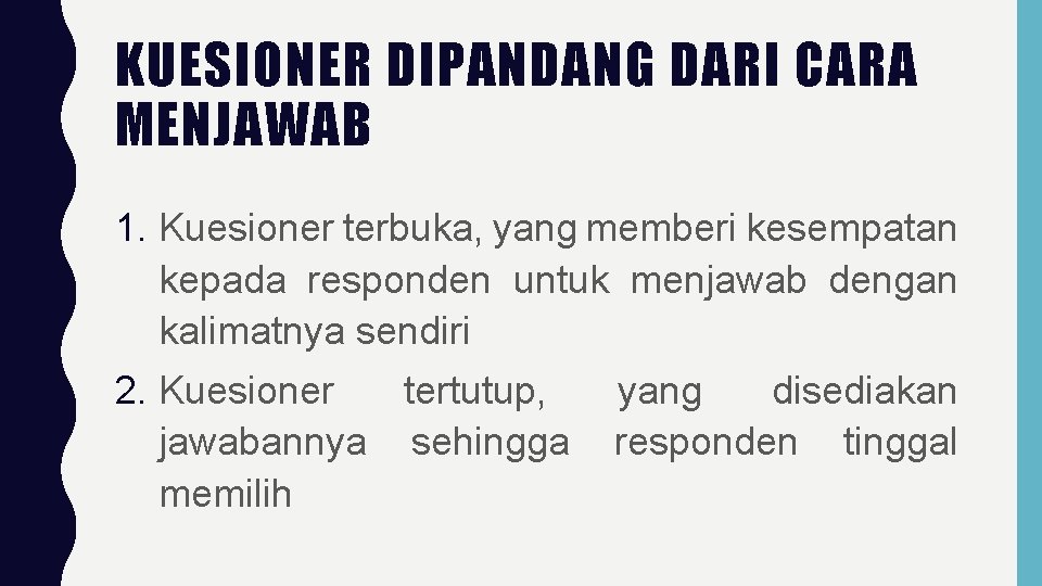 KUESIONER DIPANDANG DARI CARA MENJAWAB 1. Kuesioner terbuka, yang memberi kesempatan kepada responden untuk