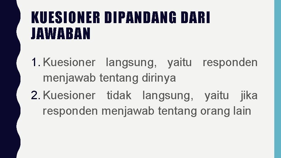 KUESIONER DIPANDANG DARI JAWABAN 1. Kuesioner langsung, yaitu responden menjawab tentang dirinya 2. Kuesioner