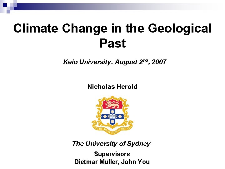 Climate Change in the Geological Past Keio University. August 2 nd, 2007 Nicholas Herold