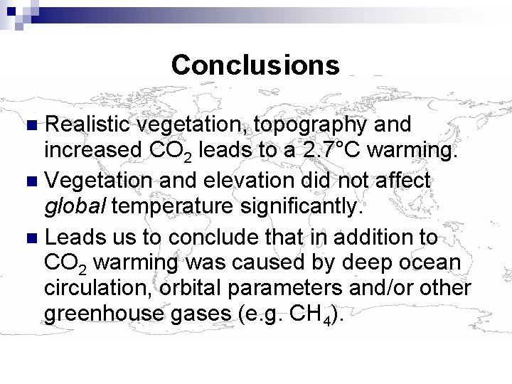 Conclusions Realistic vegetation, topography and increased CO 2 leads to a 2. 7°C warming.