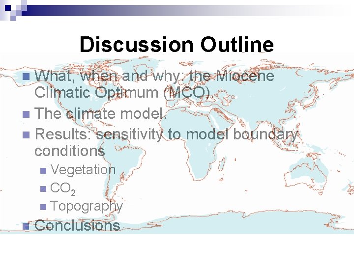 Discussion Outline What, when and why: the Miocene Climatic Optimum (MCO). The climate model.