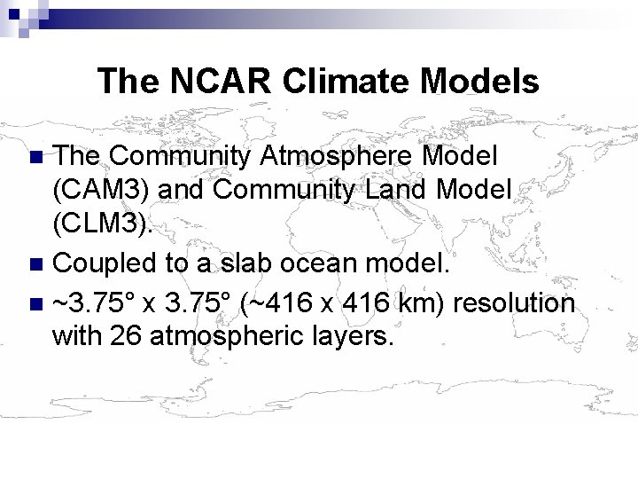 The NCAR Climate Models The Community Atmosphere Model (CAM 3) and Community Land Model