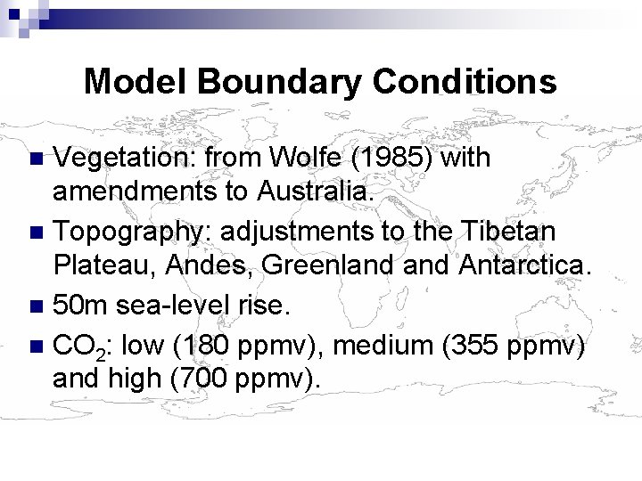 Model Boundary Conditions Vegetation: from Wolfe (1985) with amendments to Australia. Topography: adjustments to