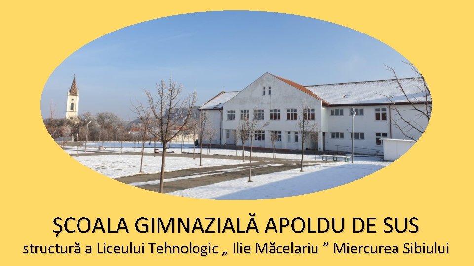 ȘCOALA GIMNAZIALĂ APOLDU DE SUS structurӑ a Liceului Tehnologic „ Ilie Mӑcelariu ” Miercurea