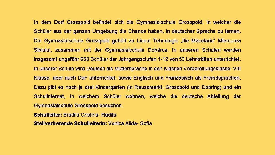 In dem Dorf Grosspold befindet sich die Gymnasialschule Grosspold, in welcher die Schüler aus