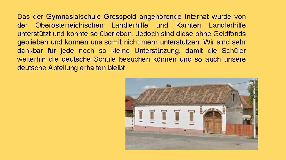 Das der Gymnasialschule Grosspold angehӧrende Internat wurde von der Oberӧsterreichischen Landlerhilfe und Kӓrnten Landlerhilfe