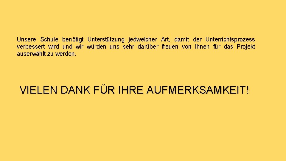 Unsere Schule benötigt Unterstützung jedwelcher Art, damit der Unterrichtsprozess verbessert wird und wir würden