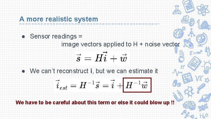 A more realistic system ● Sensor readings = image vectors applied to H +