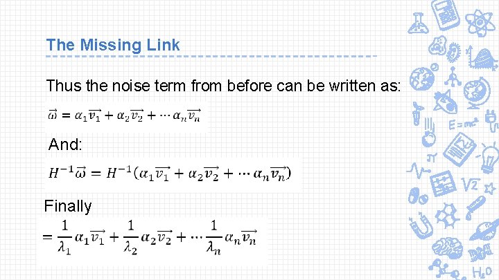 The Missing Link Thus the noise term from before can be written as: And: