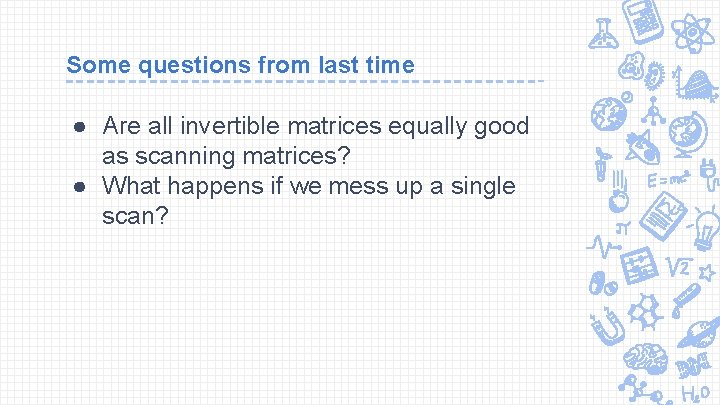 Some questions from last time ● Are all invertible matrices equally good as scanning