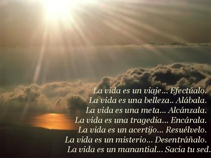 La vida es un viaje. . . Efectúalo. La vida es una belleza. .