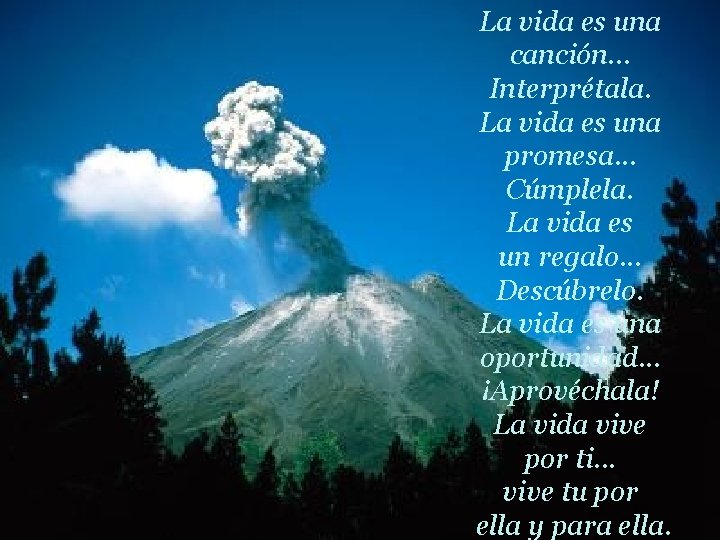 La vida es una canción. . . Interprétala. La vida es una promesa. .