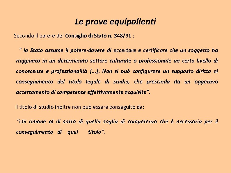 Le prove equipollenti Secondo il parere del Consiglio di Stato n. 348/91 : " Le prove equipollenti Secondo il parere del Consiglio di Stato n. 348/91 : "